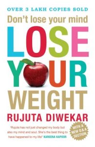 Don't Lose Your Mind, Lose Your Weight (English) (Paperback): Book by Rujuta Diwekar Don't Lose Your Mind, Lose Your Weight (English) (Paperback): Book by Rujuta Diwekar