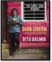 Diva Green: A Vegetarian's Cookbook: Book by Ritu Dalmia Diva Green: A Vegetarian's Cookbook: Book by Ritu Dalmia