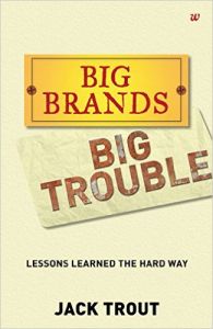 BIG BRANDS BIG TROUBLE : LESSONS LEARNED THE HARD WAY: Book by JACK TROUT