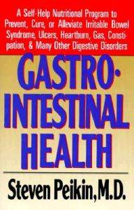 Gastro-Intestinal Health: A Self-Help Nutritional Program to Prevent, Cure or Alleviate Irritable Bowel Sydrome, Ulcers, Constipation and Many Other Digestive Disoders: Book by Steven Peikin Gastro-Intestinal Health: A Self-Help Nutritional Program to Prevent, Cure or Alleviate Irritable Bowel Sydrome, Ulcers, Constipation and Many Other Digestive Disoders: Book by Steven Peikin