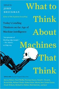 What to Think About Machines That Think: Today's Leading Thinkers on the Age of Machine Intelligence: Book by John Brockman What to Think About Machines That Think: Today's Leading Thinkers on the Age of Machine Intelligence: Book by John Brockman