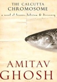 The Calcutta Chromosome : A Novel of Fevers, Delirium and Discovery (English) (Paperback): Book by Amitav Ghosh The Calcutta Chromosome : A Novel of Fevers, Delirium and Discovery (English) (Paperback): Book by Amitav Ghosh