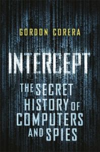 Intercept: The Secret History of Computers and Spies (Paperback): Book by Gordon Corera