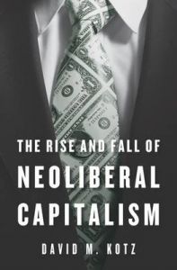 The Rise and Fall of Neoliberal Capitalism: Book by David M. Kotz The Rise and Fall of Neoliberal Capitalism: Book by David M. Kotz