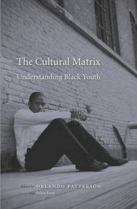 The Cultural Matrix: Understanding Black Youth: Book by Orlando Patterson The Cultural Matrix: Understanding Black Youth: Book by Orlando Patterson