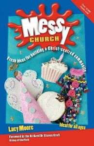 Messy Church: Fresh Ideas for Building a Christ-centred Community: Book by Lucy Moore