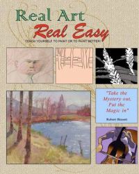 Real Art Real Easy: Teach Yourself to Paint or to Paint Better: Book by Robert Bissett