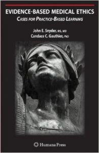 Evidence-based Medical Ethics: Cases for Practice-based Learning: Book by John E. Snyder Evidence-based Medical Ethics: Cases for Practice-based Learning: Book by John E. Snyder