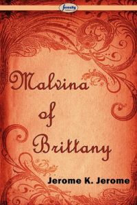 Malvina of Brittany: Book by Jerome K. Jerome Malvina of Brittany: Book by Jerome K. Jerome