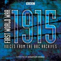 First World War: 1915: Voices from the BBC Archives: Book by Mark Jones First World War: 1915: Voices from the BBC Archives: Book by Mark Jones