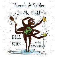 There's a Spider in My Sink!: Book by Bill Kirk