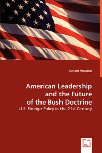 American Leadership and the Future of the Bush Doctrine: Book by Richard McAdam