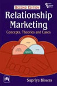 RELATIONSHIP MARKETING : Concepts, Theories and Cases: Book by BISWAS SUPRIYA RELATIONSHIP MARKETING : Concepts, Theories and Cases: Book by BISWAS SUPRIYA