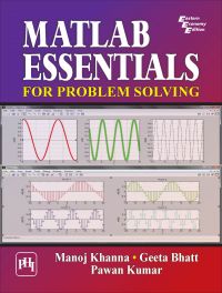 MATLAB ESSENTIALS for Problem Solving: Book by KHANNA MANOJ |BHATT GEETA|KUMAR PAWAN MATLAB ESSENTIALS for Problem Solving: Book by KHANNA MANOJ |BHATT GEETA|KUMAR PAWAN