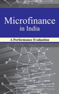 Microfinance in India: A Performance Evaluation: Book by S. M. Feroze Microfinance in India: A Performance Evaluation: Book by S. M. Feroze