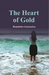The Heart of Gold: Book by Hemalatha Gnanasekar The Heart of Gold: Book by Hemalatha Gnanasekar