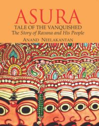 ASURA TALES OF THE VANQUISHED : THE STORY OF RAVANA AND HIS PEOPLE (English) (Paperback): Book by Anand Neelakantan ASURA TALES OF THE VANQUISHED : THE STORY OF RAVANA AND HIS PEOPLE (English) (Paperback): Book by Anand Neelakantan