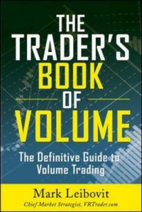 The Trader's Book of Volume: The Definitive Guide to Volume Trading: Book by Mark Leibovit The Trader's Book of Volume: The Definitive Guide to Volume Trading: Book by Mark Leibovit