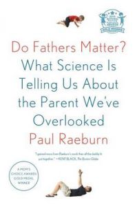 Do Fathers matter: Book by Paul Raeburn Do Fathers matter: Book by Paul Raeburn