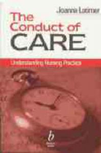The Conduct of Care: Understanding Nursing Practice: Book by Joanna Latimer The Conduct of Care: Understanding Nursing Practice: Book by Joanna Latimer
