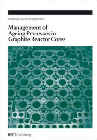 Management of Ageing in Graphite Reactor Cores: Book by Gareth B. Neighbour Management of Ageing in Graphite Reactor Cores: Book by Gareth B. Neighbour