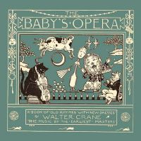 The Baby's Opera - A Book Of Old Rhymes With New Dresses The Baby's Opera - A Book Of Old Rhymes With New Dresses