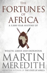 Fortunes of Africa: A 5,000 Year History of Wealth, Greed and Endeavour: Book by Martin Meredith