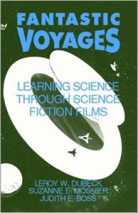 Fantastic Voyages: Learning Science Through Science Fiction Films: Book by Leroy W. Dubeck Fantastic Voyages: Learning Science Through Science Fiction Films: Book by Leroy W. Dubeck