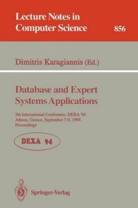 Database and Expert Systems Applications: 5th International Conference, Dexa'94, Athens, Greece, September 7 - 9, 1994. Proceedings: 5th: International Conference, DEXA '94, Athens, Greece, September 7-9, 1994 - Proceedings: Book by Institute of Electrical and Electronics Engineers