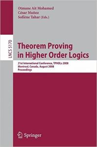 Theorem Proving in Higher Order Logics: 21st International Conference  TPHOLs 2008  Montreal  Canada  August 18-21  2008  Proceedings (Lecture Notes in ... Computer Science and General Issues) (English) (Paperback): Book by Otmane Ait Mohamed