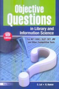 Objective Questions in Library , Information Science (For NET-UGC, SET , others) (IVth Revised , Enlarged Edition) (English), 2010: Book by C. Lal Objective Questions in Library , Information Science (For NET-UGC, SET , others) (IVth Revised , Enlarged Edition) (English), 2010: Book by C. Lal
