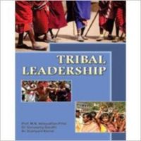 Tribal Leadership: Book by Prof. M.N. Velayudhan Pillai, Dr. Gurusamy Gandhi,   Ar. Dushyant Kamat