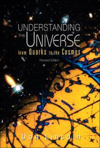 Understanding the Universe: From Quarks to the Cosmos: Book by Don Lincoln Understanding the Universe: From Quarks to the Cosmos: Book by Don Lincoln