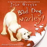 Bad Dog, Marley!: Book by John Grogan