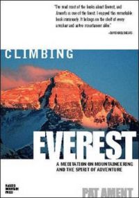 Climbing Everest: A Meditation on Mountaineering and the Spirit of Adventure: Book by Pat Ament