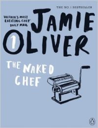 The Naked Chef: Book by Jamie Oliver The Naked Chef: Book by Jamie Oliver