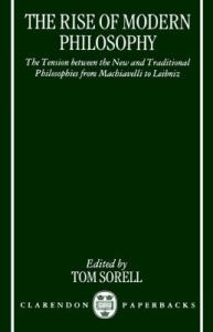 The Rise of Modern Philosophy: The Tension Between the New and Traditional Philosophies from Machiavelli to Leibniz The Rise of Modern Philosophy: The Tension Between the New and Traditional Philosophies from Machiavelli to Leibniz