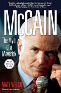 McCain: The Myth of a Maverick: Book by Matt Welch McCain: The Myth of a Maverick: Book by Matt Welch
