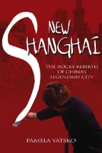 New Shanghai: The Rocky Rebirth of China's Legendary City: Book by Pamela Yatsko New Shanghai: The Rocky Rebirth of China's Legendary City: Book by Pamela Yatsko