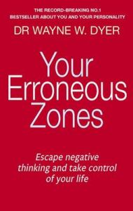 Your Erroneous Zones: Escape Negative Thinking and Take Control of Your Life: Book by Wayne W. Dyer Your Erroneous Zones: Escape Negative Thinking and Take Control of Your Life: Book by Wayne W. Dyer