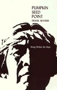 Pumpkin Seed Point: Being within the Hopi: Book by Frank Waters Pumpkin Seed Point: Being within the Hopi: Book by Frank Waters
