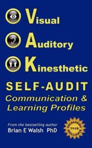 VAK Self-Audit: Visual, Auditory, and Kinesthetic Communication And Learning Styles: Exploring Patterns of How You Interact And Learn: Book by Brian Everard Walsh VAK Self-Audit: Visual, Auditory, and Kinesthetic Communication And Learning Styles: Exploring Patterns of How You Interact And Learn: Book by Brian Everard Walsh