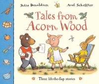 Tales from Acorn Wood: Three Lift-the-Flap Stories: Book by Julia Donaldson