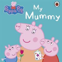 Peppa Pig: My Mummy : My Mummy First Board Storybook (English) (Board book): Book by Lady Bird Peppa Pig: My Mummy : My Mummy First Board Storybook (English) (Board book): Book by Lady Bird