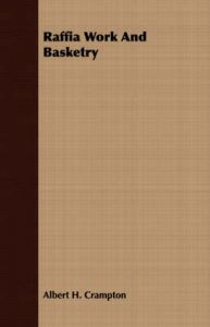 Raffia Work And Basketry: Book by Albert H. Crampton