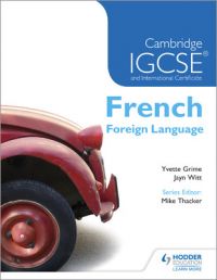 Cambridge IGCSE(R) and International Certificate French Foreign Language: Book by Yvette Grime Cambridge IGCSE(R) and International Certificate French Foreign Language: Book by Yvette Grime