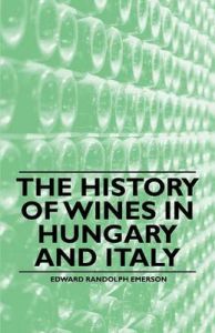 The History of Wines in Hungary and Italy: Book by Edward Randolph Emerson