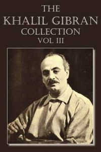 The Khalil Gibran Collection Volume III: Book by Khalil Gibran The Khalil Gibran Collection Volume III: Book by Khalil Gibran