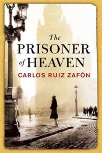 The Prisoner of Heaven: Book by Carlos Ruiz Zafon The Prisoner of Heaven: Book by Carlos Ruiz Zafon