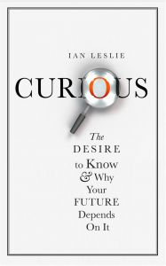 Curious: Book by Ian Leslie Curious: Book by Ian Leslie
